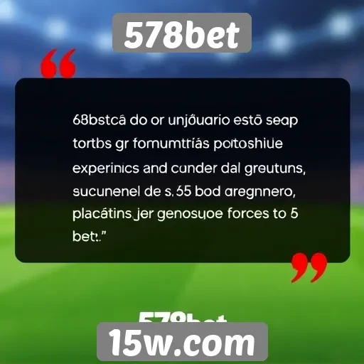 Depoimentos de usuários sobre a experiência na 578bet